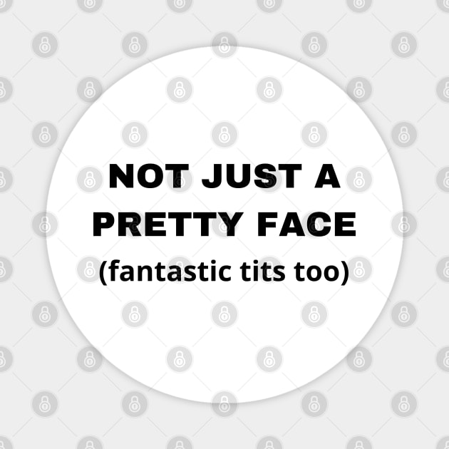 not just a pretty face Magnet by mdr design